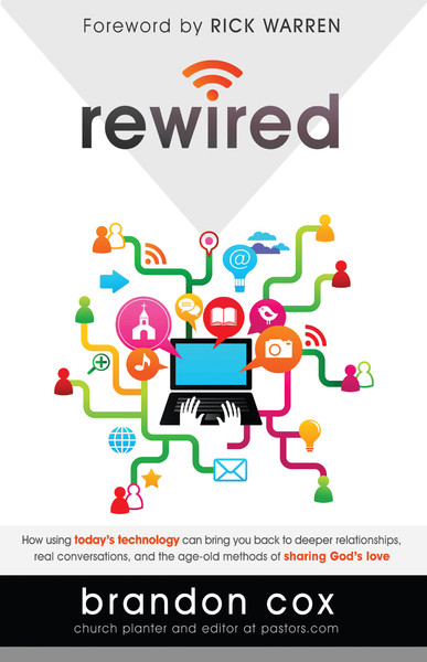 Rewired: How Using Today's Technology Can Bring You Back to Deeper Relationships, Real Conversations, and the Age-Old Methods of Sharing God's Love