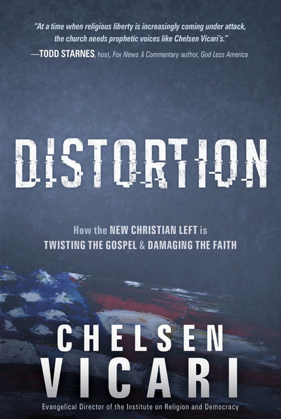 Distortion: How the New Christian Left is Twisting the Gospel and Damaging the Faith