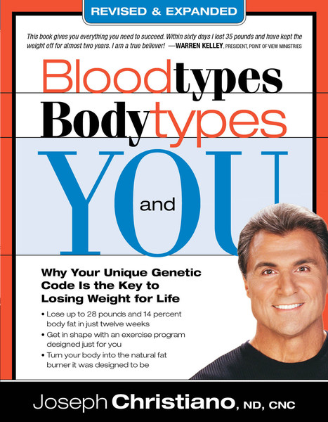 Bloodtypes, Bodytypes, and You: Why Your Unique Genetic Code is the Key to Losing Weight for Life