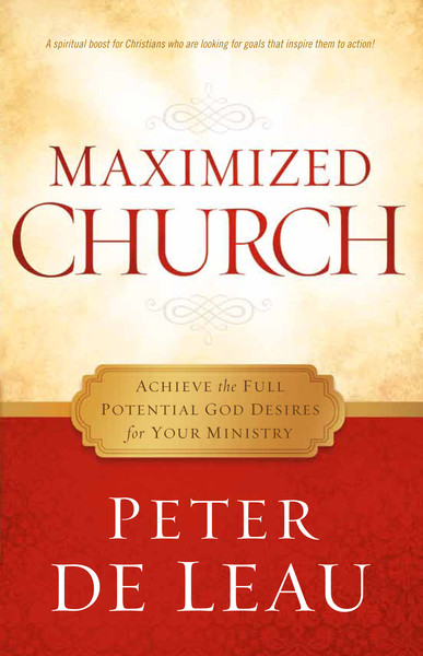 Maximized Church: Achieve the Full Potential God Desires for Your Ministry