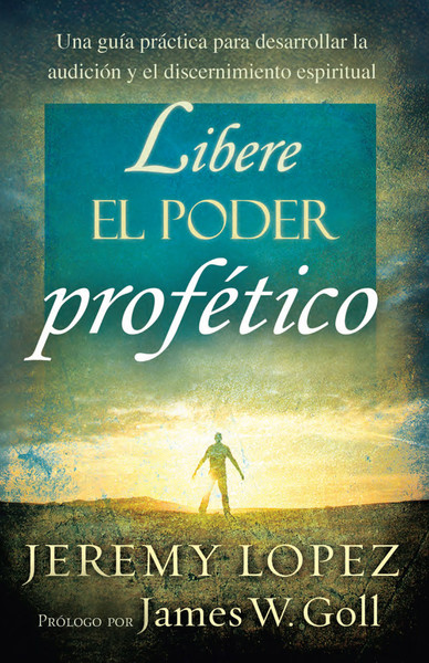 Libere El Poder Profético Una Guía Práctica Para Desarrollar La Audición Y El Discernimiento 6119