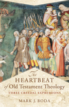 The Heartbeat of Old Testament Theology (Acadia Studies in Bible and Theology): Three Creedal Expressions
