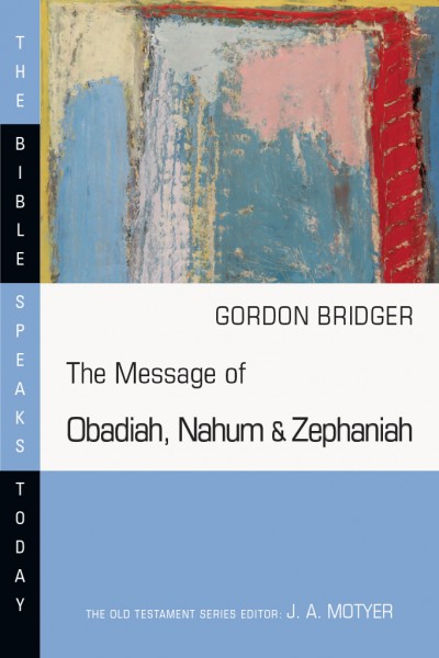 Obadiah, Nahum and Zephaniah: Bible Speaks Today (BST)
