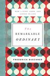 Remarkable Ordinary: How to Stop, Look, and Listen to Life