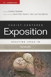 Exalting Jesus in Ezekiel: Christ-Centered Exposition Commentary (CCEC)