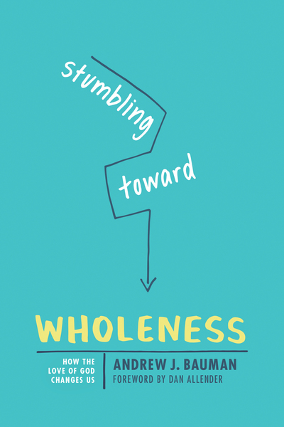 Stumbling toward Wholeness: How the Love of God Changes Us