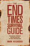End Times Survival Guide: Ten Biblical Strategies for Faith and Hope in These Uncertain Days
