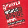Prayer That Turns the World Upside Down: The Lord's Prayer as a Manifesto for Revolution
