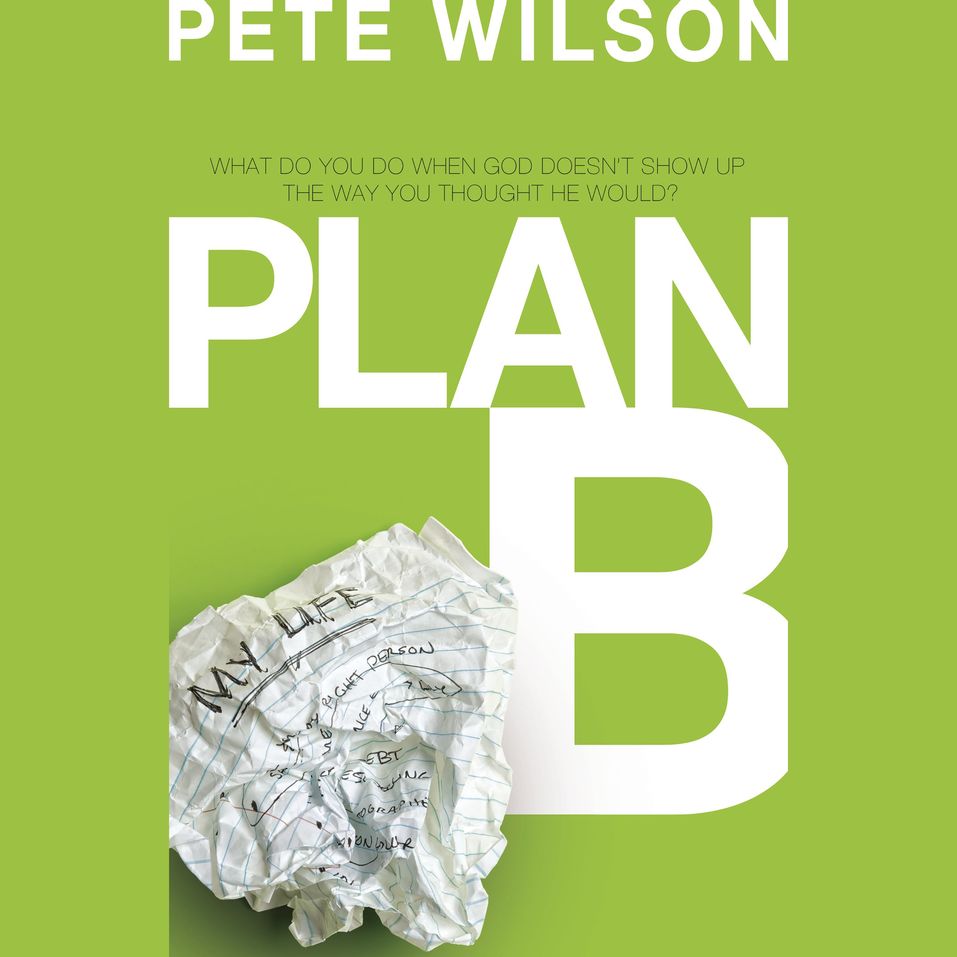 Plan B: What Do You Do When God Doesn't Show Up The Way You Thought He ...