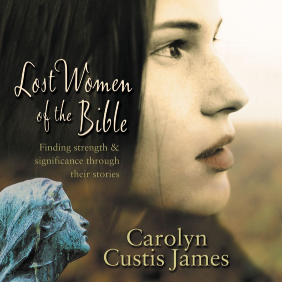 Lost Women Of The Bible The Women We Thought We Knew Olive Tree