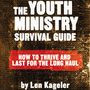 Youth Ministry Survival Guide: How to Thrive and Last for the Long Haul