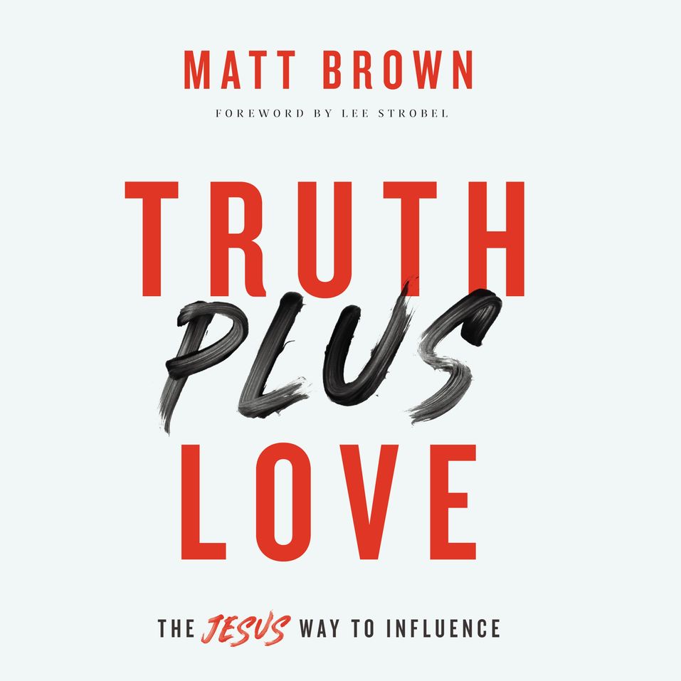 Truth Plus Love The Jesus Way To Influence Olive Tree Bible Software