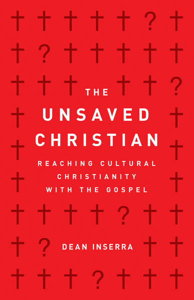 The Unsaved Christian: Reaching Cultural Christianity with the Gospel