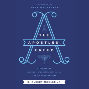Apostles' Creed: Discovering Authentic Christianity in an Age of Counterfeits