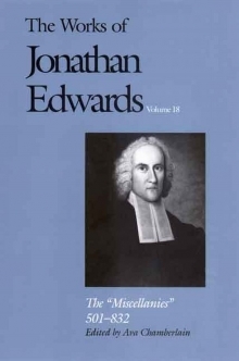 Works of Jonathan Edwards: Volume 18 - The Miscellanies, 501-832