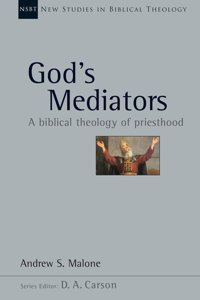 New Studies in Biblical Theology - God's Mediators: A Biblical Theology of Priesthood (NSBT)