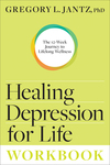 Healing Depression for Life Workbook: The 12-Week Journey to Lifelong Wellness