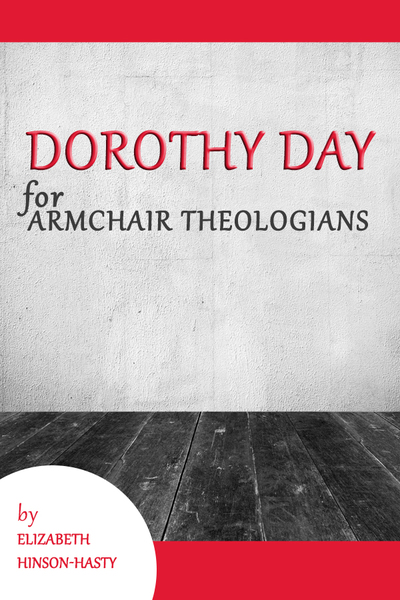 Dorothy Day for Armchair Theologians