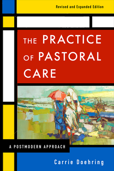 Practice of Pastoral Care, Revised and Expanded Edition: A Postmodern Approach