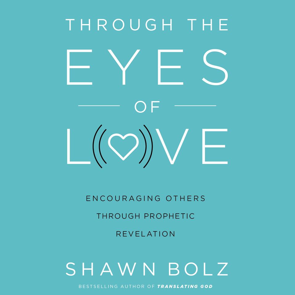 Through The Eyes Of Love Encouraging Others Through Prophetic
