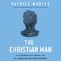 Christian Man: A Conversation About the 10 Issues Men Say Matter Most