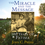 The Miracle and the Message:: 100 Years of Fatima