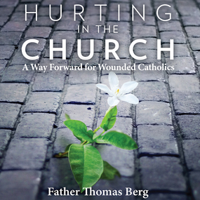 Hurting in the Church: A Way Forward for Wounded Catholics