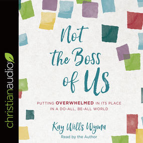 Not the Boss of Us: Putting Overwhelmed in Its Place in a Do-All, Be-All World