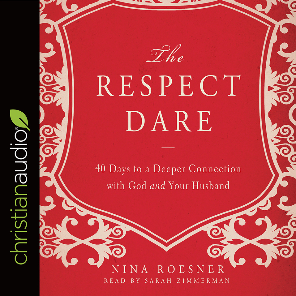 The Respect Dare 40 Days To A Deeper Connection With God And Your