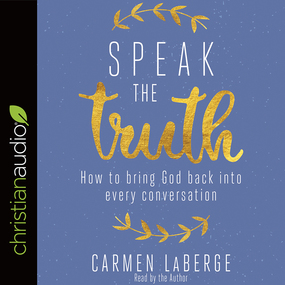 Speak the Truth: How to Bring God Back into Every Conversation