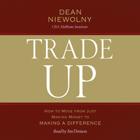 Trade Up: How to Move from Just Making Money to Making a Difference