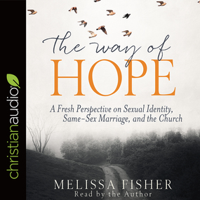 The Way of Hope: A Fresh Perspective on Sexual Identity, Same-Sex Marriage, and the Church