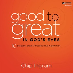 Good to Great in God's Eyes: Ten Practices Great Christians have in Common