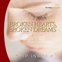 Broken Hearts, Broken Dreams: Why Marriages Don't Work Anymore, and How to Make Yours the Exception