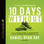 Ten Days Without: Daring Adventures in Discomfort That Will Change Your World and You