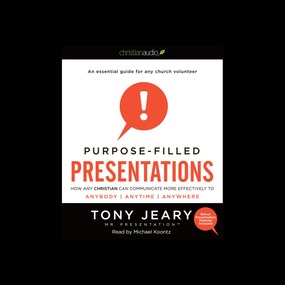 Purpose-Filled Presentations: How Any Christian Can Communicate More Effectively to Anybody, Anytime, Anywhere