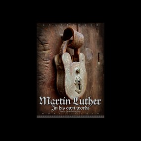 Martin Luther: In His Own Words