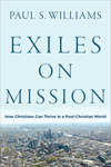 Exiles on Mission: How Christians Can Thrive in a Post-Christian World