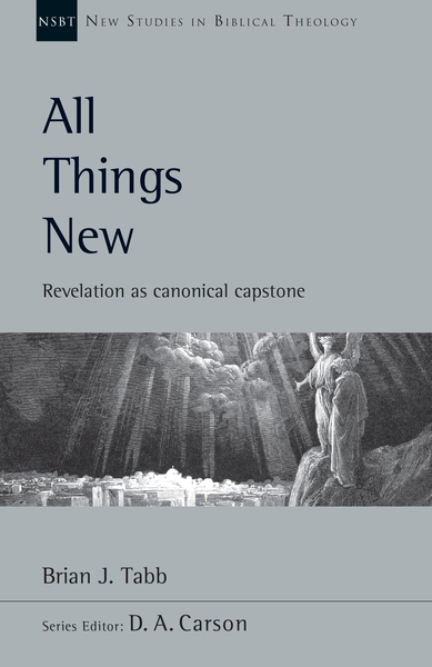 New Studies in Biblical Theology - All Things New: Revelation as Canonical Capstone (NSBT)