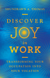 Discover Joy in Work: Transforming Your Occupation into Your Vocation