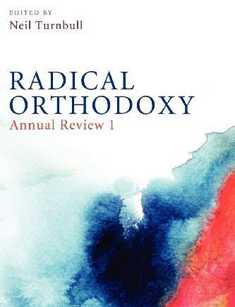 Radical Orthodoxy: Annual Review I