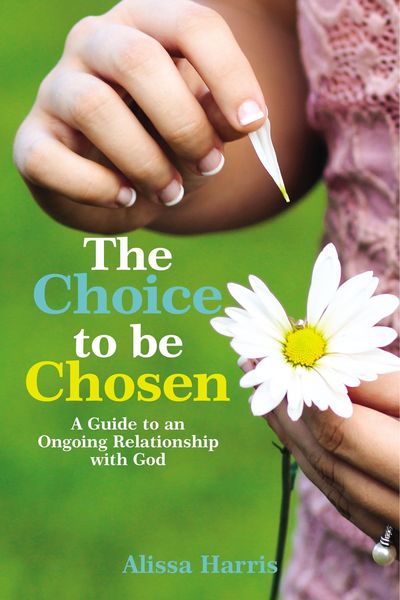 Choice to be Chosen: A Guide to an Ongoing Relationship with God