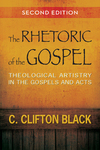 Rhetoric of the Gospel, Second Edition: Theological Artistry in the Gospels and Acts