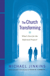 Church Transforming: What's Next for the Reformed Project?