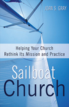 Sailboat Church: Helping Your Church Rethink Its Mission and Practice