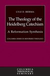 Theology of the Heidelberg Catechism: A Reformation Synthesis