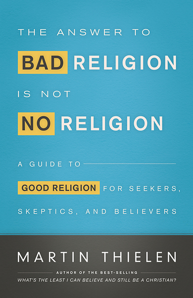 Answer to Bad Religion Is Not No Religion: A Guide to Good Religion for Seekers, Skeptics, and Believers