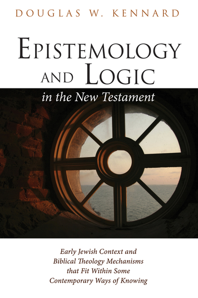 Epistemology and Logic in the New Testament: Early Jewish Context and ...