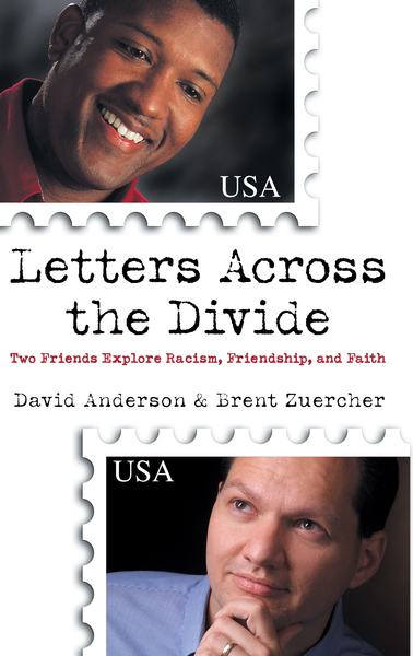 Letters Across the Divide: Two Friends Explore Racism, Friendship, and Faith