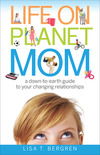 Life on Planet Mom: A Down-to-Earth Guide to Your Changing Relationships